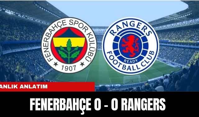 ANLIK ANLATIM | FENERBAHÇE 0 - 0 RANGERS