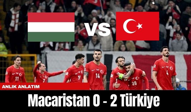 ANLIK ANLATIM | MACARİSTAN 0 - 2 TÜRKİYE