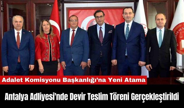 Antalya Adliyesi'nde Devir Teslim Töreni Gerçekleştirildi