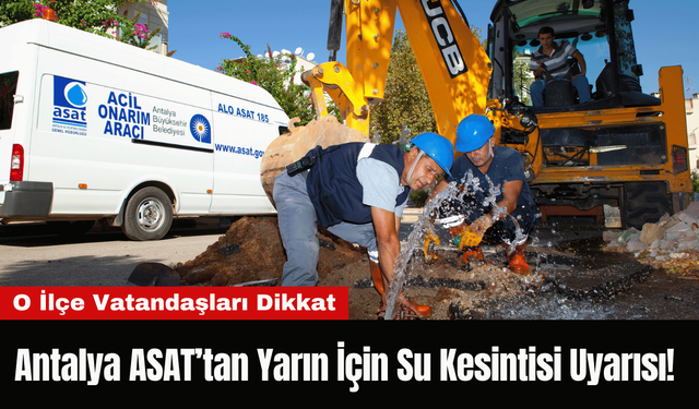 Antalya ASAT’tan Yarın İçin Su Kesintisi Uyarısı!