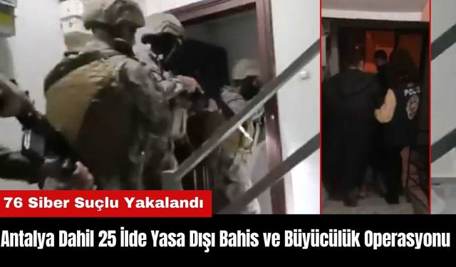 Antalya Dahil 25 İlde Yasa Dışı Bahis ve Büyücülük Operasyonu