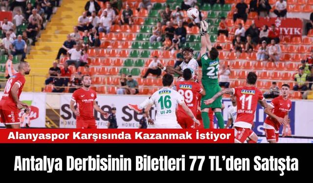 Antalya Derbisinin Biletleri 77 TL’den Satışta