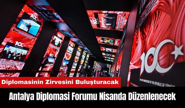 Antalya Diplomasi Forumu - ADF 2025 Nisanda Düzenlenecek