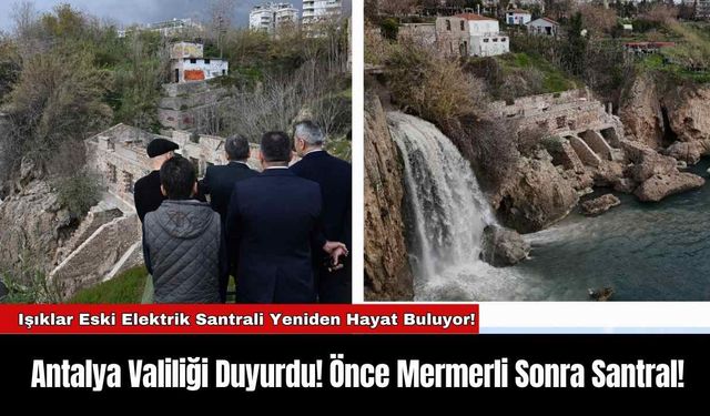 Antalya Valiliği Duyurdu! Önce Mermerli Sonra Santral!