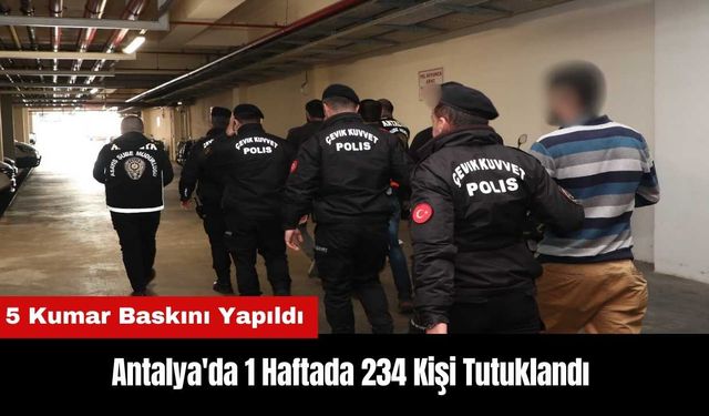 Antalya'da 1 Haftada 234 Kişi Tutuklandı