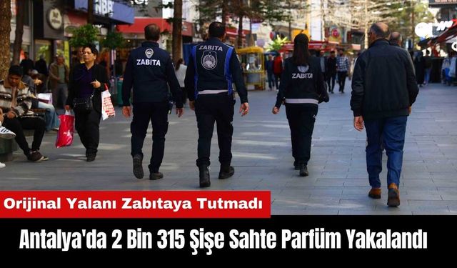 Antalya'da 2 Bin 315 Şişe Sahte Parfüm Yakalandı