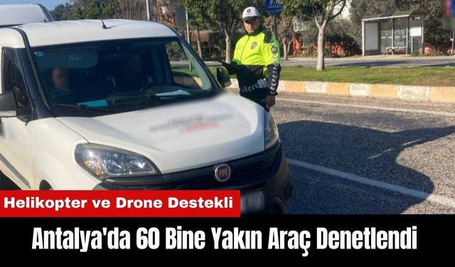 Antalya'da 60 Bine Yakın Araç Denetlendi