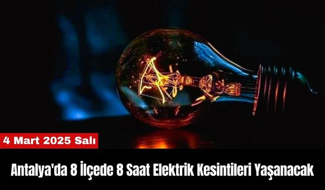 Antalya'da 8 İlçede 8 Saat Elektrik Kesintileri Yaşanacak