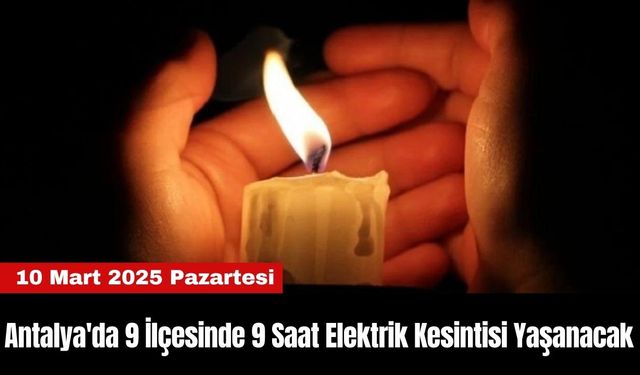 Antalya'da 9 İlçesinde 9 Saat Elektrik Kesintisi Yaşanacak