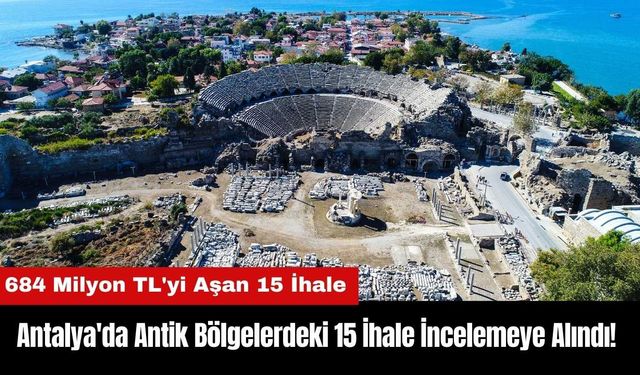 Antalya'da Antik Bölgelerdeki 15 İhale İncelemeye Alındı! İşte Nedeni