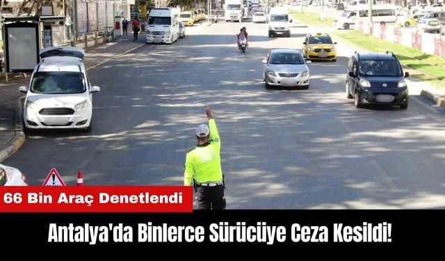 Antalya'da Binlerce Sürücüye Ceza Kesildi!