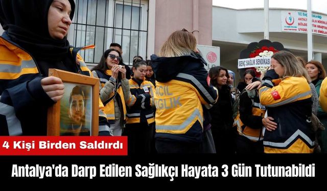 Antalya'da Darp Edilen Sağlıkçı Hayata 3 Gün Tutunabildi