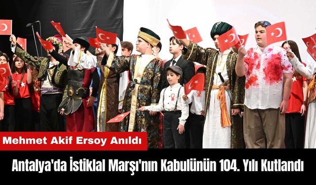 Antalya'da İstiklal Marşı'nın Kabulünün 104. Yılı Kutlandı