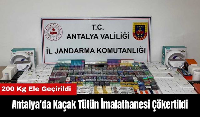 Antalya'da Kaçak Tütün İmalathanesi Çökertildi