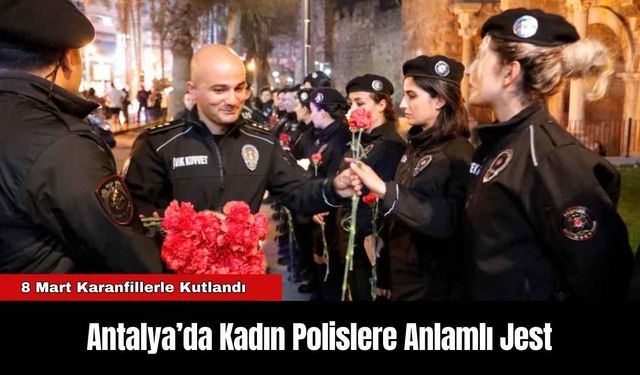 Antalya’da Kadın Polislere Anlamlı Jest