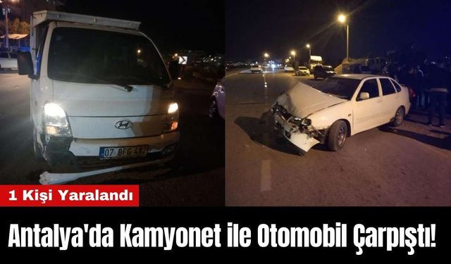 Antalya'da Kamyonet ile Otomobil Çarpıştı! 1 Kişi Yaralandı