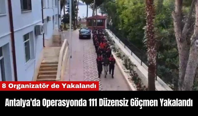 Antalya'da Operasyonda 111 Düzensiz Göçmen Yakalandı