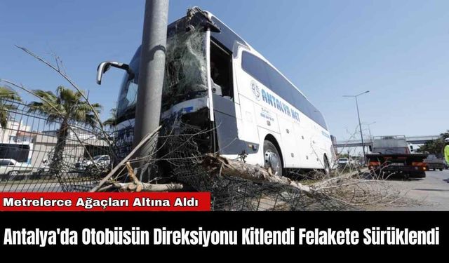 Antalya'da Otobüsün Direksiyonu Kitlendi Felakete Sürüklendi