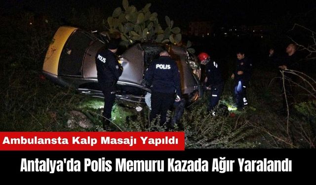 Antalya'da Polis Memuru Kazada Ağır Yaralandı