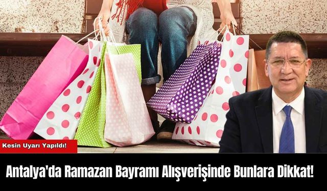 Antalya'da Ramazan Bayramı Alışverişinde Bunlara Dikkat!