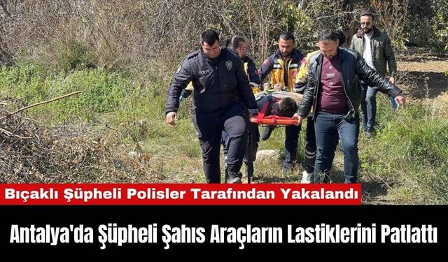 Antalya'da Şüpheli Şahıs Araçların Lastiklerini Patlattı