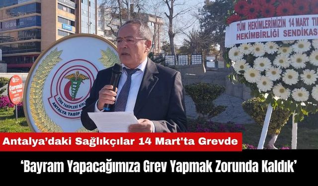 Antalya'daki Sağlıkçılar: Bayram Yapacağımıza Grev Yapmak Zorunda Kaldık