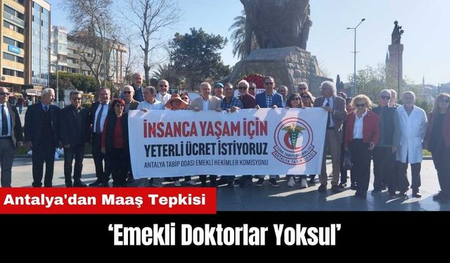 Antalya'dan Maaş Tepkisi: Emekli Doktorlar Yoksul