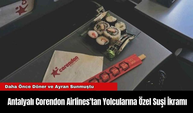 Antalyalı Corendon Airlines'tan Yolcularına Özel Suşi İkramı