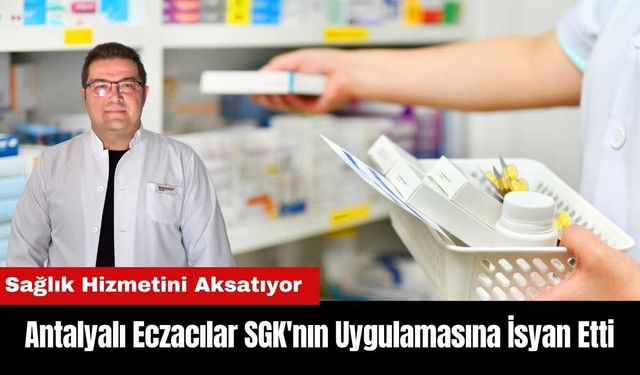 Antalyalı Eczacılar SGK'nın Uygulamasına İsyan Etti