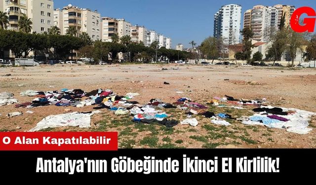 Antalya'nın Göbeğinde İkinci El Kirlilik!