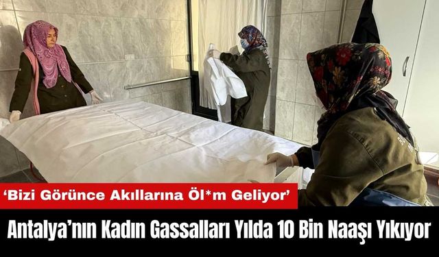 Antalya’nın Kadın Gassalları Yılda 10 Bin Naaşı Yıkıyor