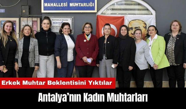 Antalya'nın Kadın Muhtarları Buluştu!