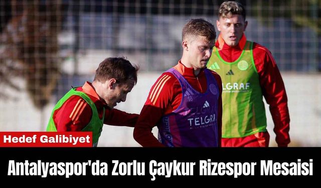 Antalyaspor'da Zorlu Çaykur Rizespor Mesaisi