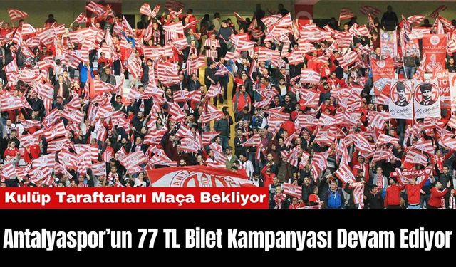 Antalyaspor’un 77 TL Bilet Kampanyası Devam Ediyor