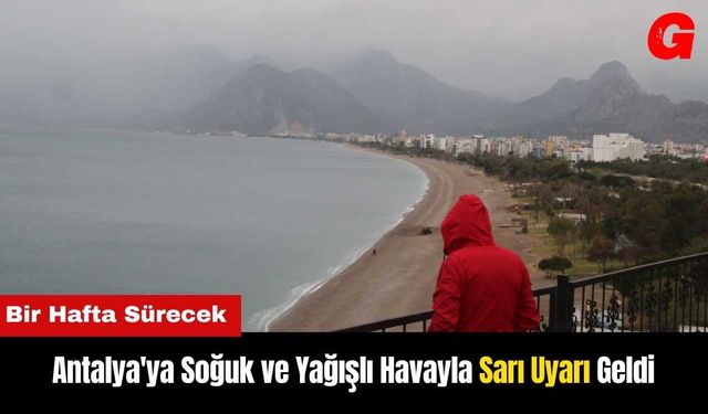 Antalya'ya Soğuk ve Yağışlı Havayla Sarı Uyarı Geldi