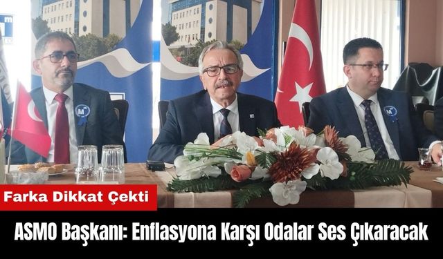 ASMO Başkanı: Enflasyona Karşı Odalar Ses Çıkaracak