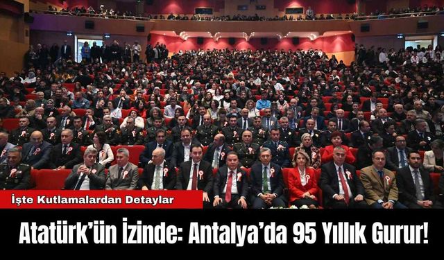 Atatürk’ün İzinde: Antalya’da 95 Yıllık Gurur!