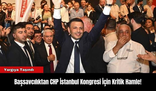 Başsavcılıktan CHP İstanbul Kongresi İçin Kritik Hamle!