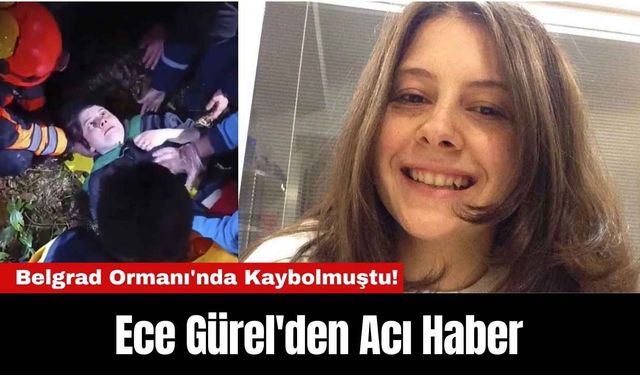 Belgrad Ormanı'nda Kaybolmuştu! Ece Gürel'den Acı Haber