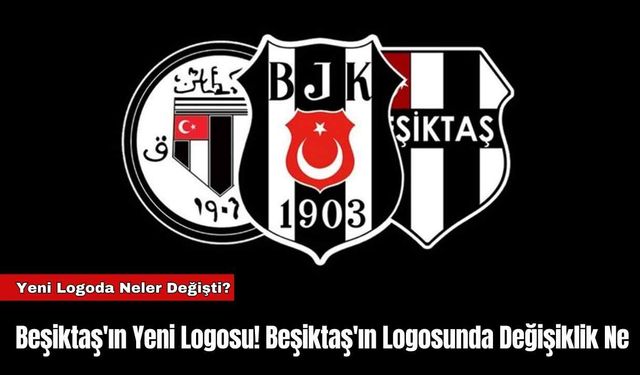 Beşiktaş'ın Yeni Logosu! Beşiktaş'ın Logosunda Değişiklik Ne