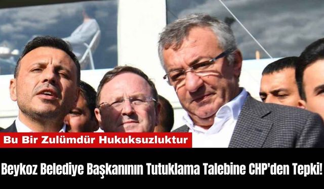 Beykoz Belediye Başkanının Tutuklama Talebine CHP'den Tepki!