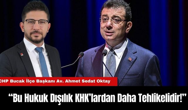 CHP Bucak İlçe Başkanlığı’ndan Tepki: “Bu Hukuk Dışılık KHK’lardan Daha Tehlikelidir!”