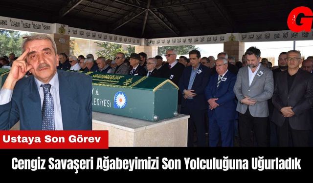 Cengiz Savaşeri Ağabeyimizi Son Yolculuğuna Uğurladık