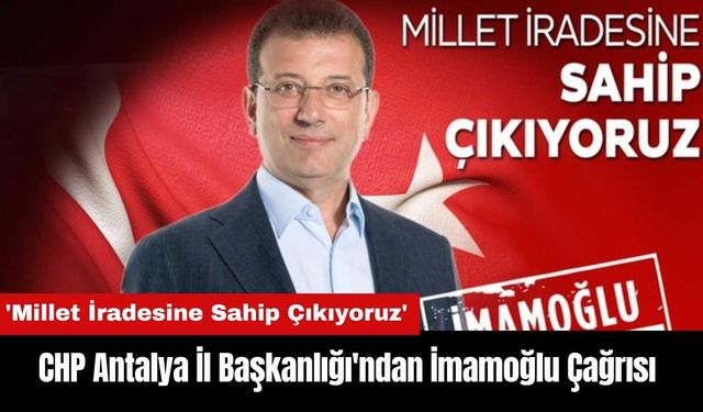 CHP Antalya İl Başkanlığı'ndan İmamoğlu Çağrısı!