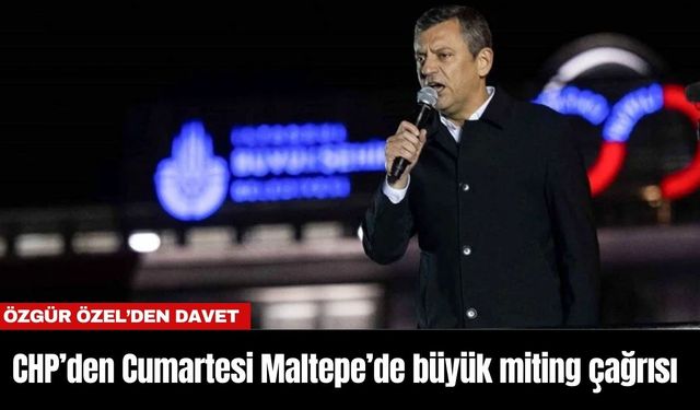 CHP’den Cumartesi Maltepe’de büyük miting çağrısı