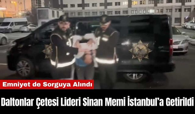 Daltonlar Çetesi Lideri Sinan Memi İstanbul’a Getirildi