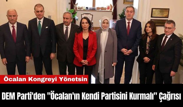 DEM Parti'den "Öcalan'ın Kendi Partisini Kurmalı" Çağrısı