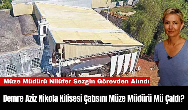 Demre Aziz Nikola Kilisesi Çatısını Müze Müdürü Mü Çaldı?