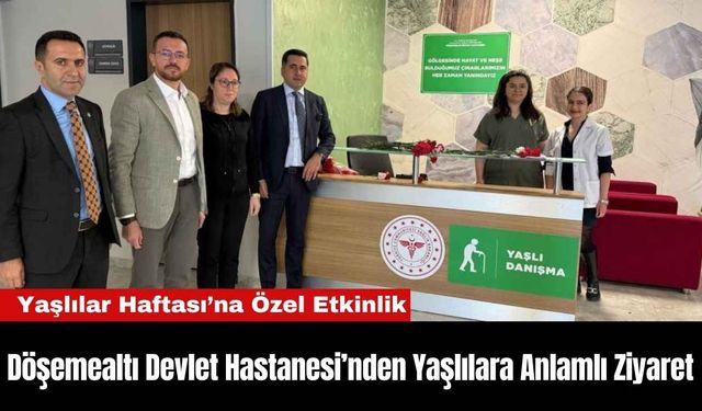 Döşemealtı Devlet Hastanesi’nden Yaşlılara Anlamlı Ziyaret