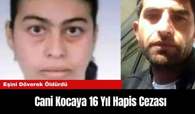 Eşini Döverek Öldüren Cani Kocaya 16 Yıl Hapis Cezası